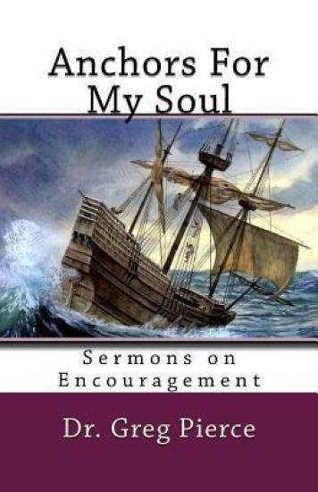 Anchors For My Soul: Sixteen Sermons on Encouragement