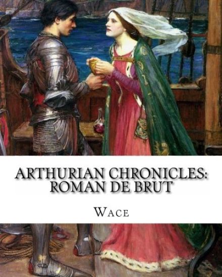 Arthurian Chronicles: Roman de Brut