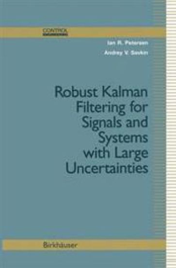 Robust Kalman Filtering for Signals and Systems with Large Uncertainties – Ian R. Petersen, kirjan kansikuva