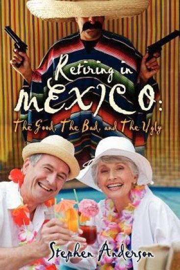 Retiring In Mexico: The Good, The Bad, and The Ugly