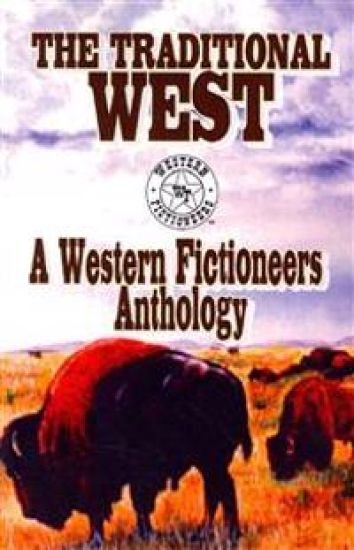 The Traditional West: Anthology of Original Stories By The Western Fictioneers