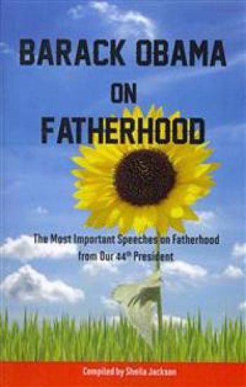 Barack Obama on Fatherhood: The Most Important Speeches on Fatherhood from Our 44th President