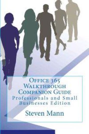 Office 365 Walkthrough Companion Guide: Professionals and Small Businesses Edition