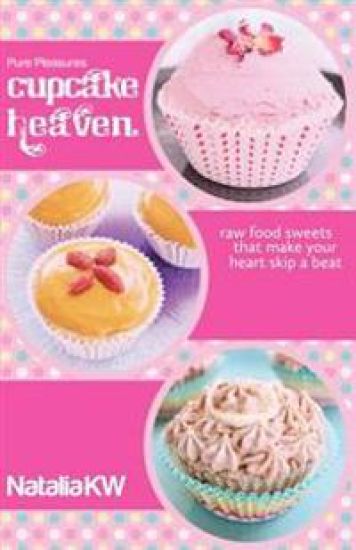 Pure Pleasures Cupcake Heaven: Raw Food Sweets That Make Your Heart Skip a Beat