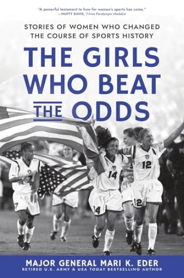 The Girls Who Beat the Odds: Stories of Women Who Changed the Course of Sports History