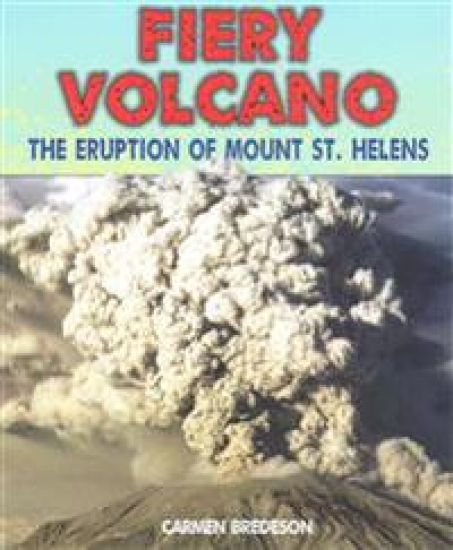 Fiery Volcano: The Eruption of Mount St. Helens