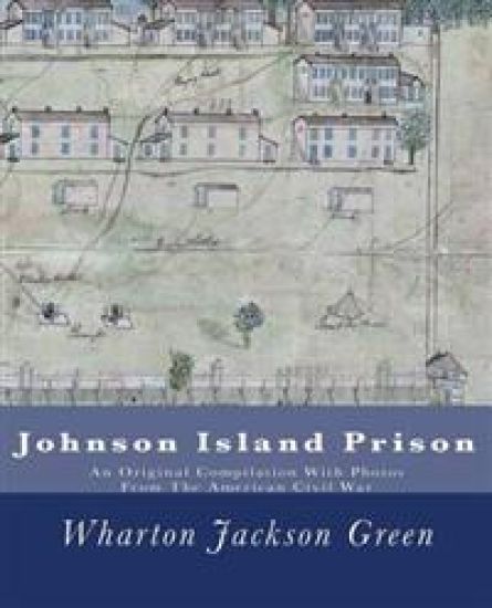 Johnson Island Prison: An Original Compilation With Photos From The American Civil War