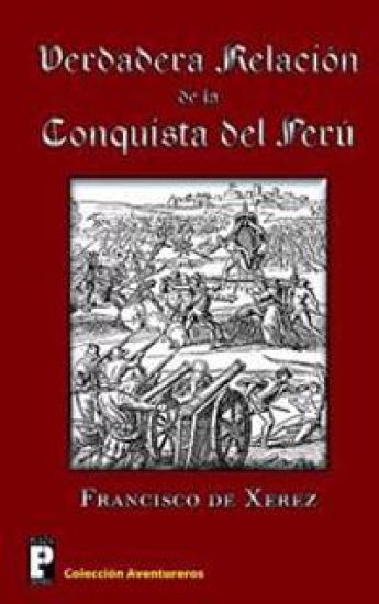 Verdadera relación de la conquista del Perú – Francisco De Xerez, kirjan kansikuva