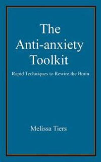 The Anti-Anxiety Toolkit: Rapid Techniques to Rewire the Brain