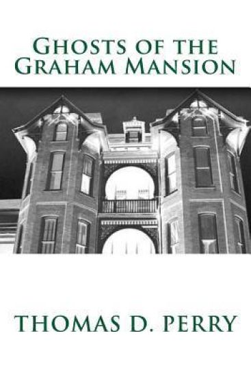 Ghosts of the Graham Mansion: Paranormal Tales From Wythe County Virginia's Haunted