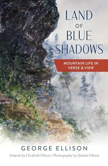 Land of Blue Shadows: Mountain Life in Verse & View