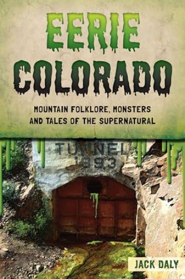 Eerie Colorado: Mountain Folklore, Monsters and Tales of the Supernatural