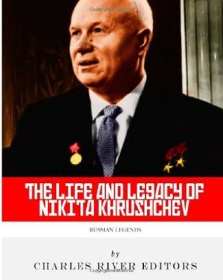 Russian Legends: The Life and Legacy of Nikita Khrushchev