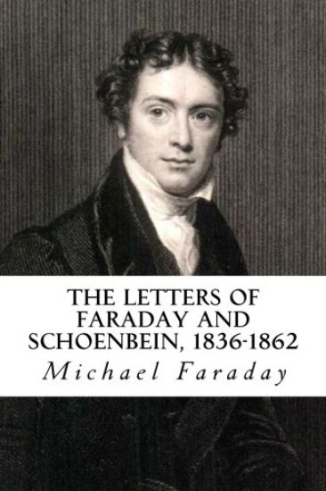 The Letters of Faraday and Schoenbein, 1836-1862: With Notes, Comments and References to Contemporary Letters