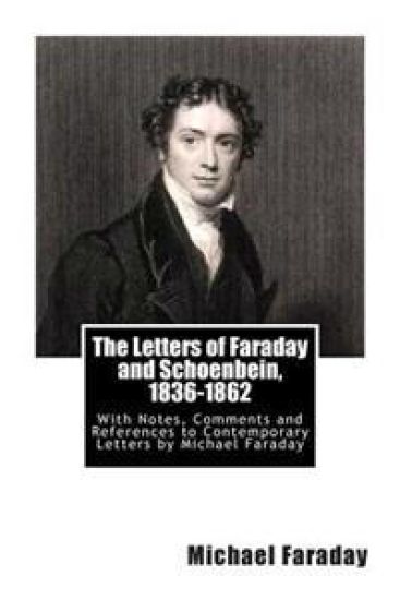 The Letters of Faraday and Schoenbein, 1836-1862: With Notes, Comments and References to Contemporary Letters by Michael Faraday