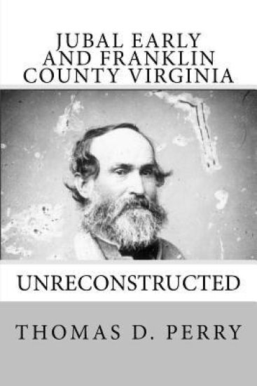 Unreconstructed: Jubal Early and Franklin County Virginia