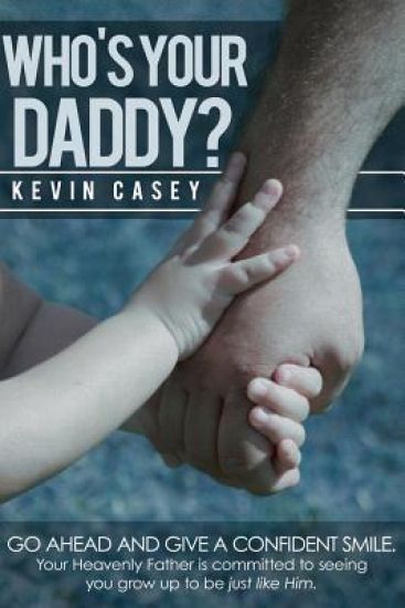 Who's Your Daddy?: Smile Big! Your Heavenly Father's Ability Is Unmatched and He Is Committed to Seeing You Grow Up to Be Just Like Him.