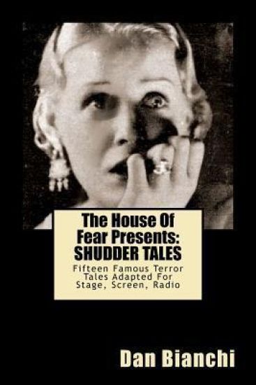 The House Of Fear Presents: Shudder Tales: Sixteen Famous Terror Tales Adapted For Stage, Screen, Radio