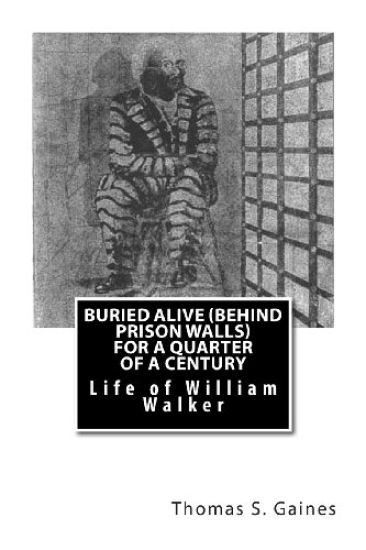 Buried Alive (Behind Prison Walls) For a Quarter of a Century: Life of William Walker