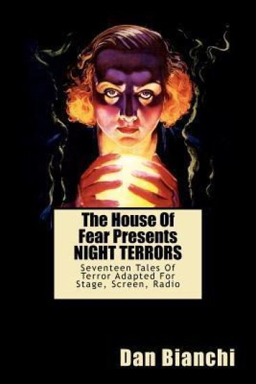 The House Of Fear Presents NIGHT TERRORS: Seventeen Tales Of Terror Adapted For Stage, Screen, Radio