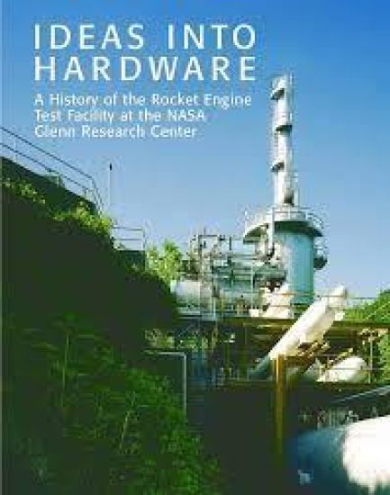 Ideas into Hardware: A History of the Rocket Engine Test Facility at the NASA Glenn Research Center: Engine Test Facility at the NASA Glenn