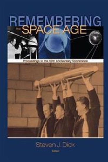 Remembering the Space Age: Proceedings of the 50th Anniversary Conference
