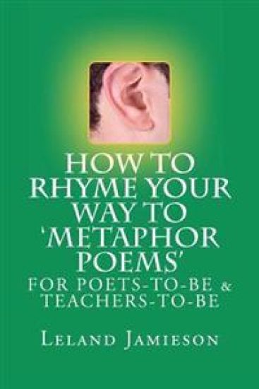 How to Rhyme Your Way to 'Metaphor Poems': For Poets-to-be & Teachers-to-Be