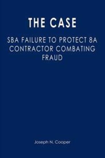 The Case: SBA Failure to Protect 8a Contractor Combating Fraud