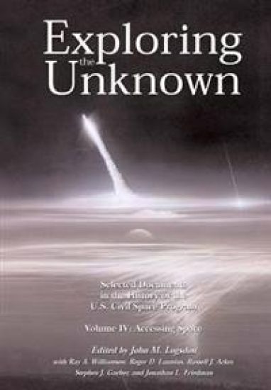 Exploring the Unknown Volume IV: Accessing Space: Selected Documents in the History of the U.S. Civil Space Program