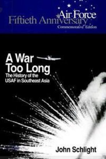 A War Too Long: The History of the USAF in South East Asia 1961-1975