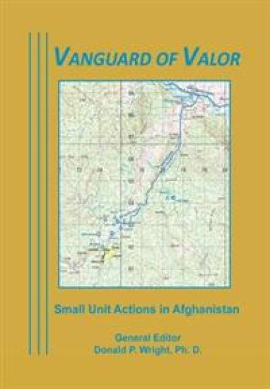 Vanguard of Valor: Small unit Actions in Afghanistan