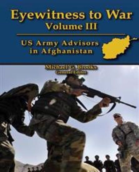 Eyewitness to War Volume III: US Army Advisors in Afghanistan: Oral History Series