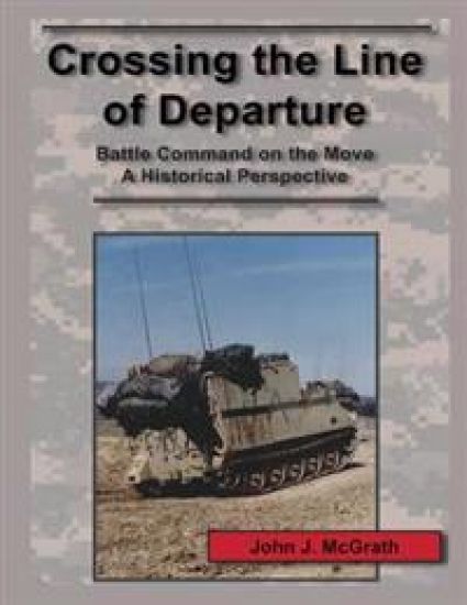 Crossing the Line of Departure: Battle Command on the Move A Historical Perspective