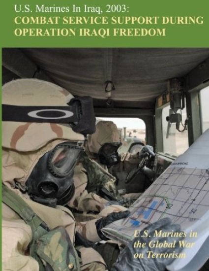 U.S. Marines in Iraq, 2003: Combat Service Support During Operation Iraqi Freedom: U.S. Marines in the Global War on Terrorism