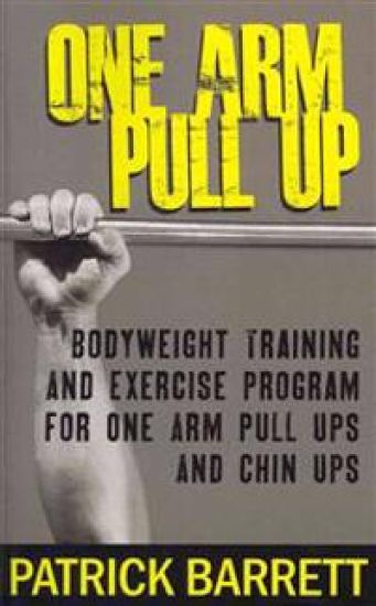 One Arm Pull Up: Bodyweight Training And Exercise Program For One Arm Pull Ups And Chin Ups