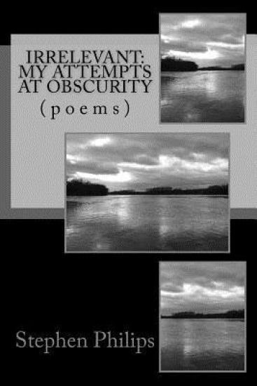Irrelevant: My Attempts at Obscurity: Poems