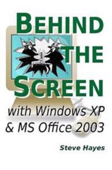 Behind the Screen with Windows XP and MS Office 2003