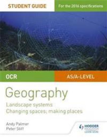 OCR AS/A-level Geography Student Guide 1: Landscape Systems; Changing Spaces, Making Places – Andy Palmer, kirjan kansikuva