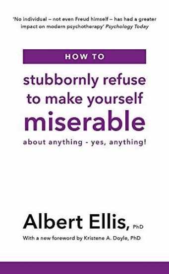 How to Stubbornly Refuse to Make Yourself Miserable