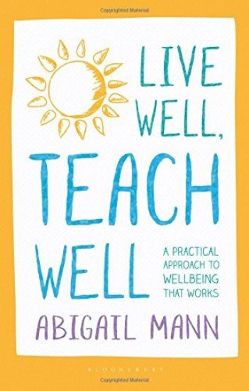 Live Well, Teach Well: A practical approach to wellbeing that works