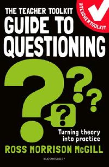 The Teacher Toolkit Guide to Questioning