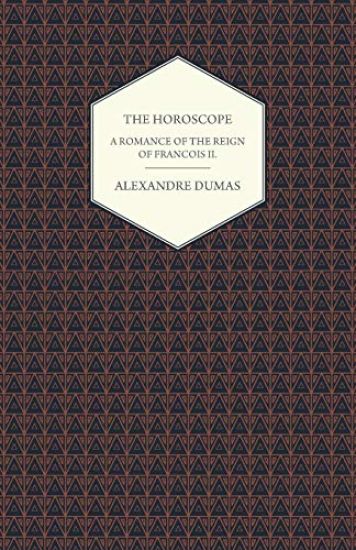 The Horoscope - A Romance of the Reign of Francois II.