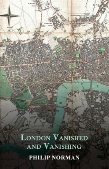 London Vanished and Vanishing - Painted and Described – Philip Norman, kirjan kansikuva