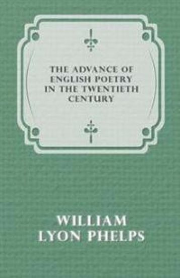 The Advance of English Poetry in the Twentieth Century (1918) – William Lyon Phelps, kirjan kansikuva