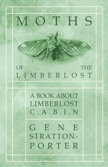 Moths of the Limberlost - A Book About Limberlost Cabin – Gene Stratton-Porter, kirjan kansikuva