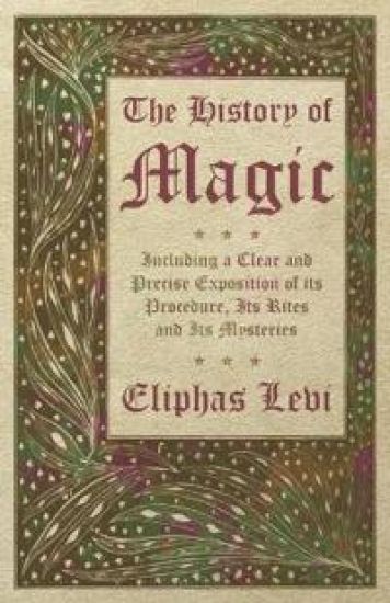 The History of Magic - Including a Clear and Precise Exposition of its Procedure, Its Rites and Its Mysteries