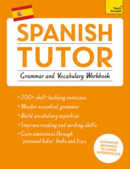 Spanish Tutor: Grammar and Vocabulary Workbook (Learn Spanish with Teach Yourself)