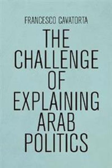 The Challenge of Explaining Arab Politics