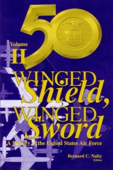 Winged Shield, Winged Sword: A History of the United States Air Force: Volume II: 1950-1997