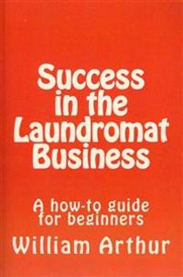Success in the Laundromat Business: A how-to guide for beginners